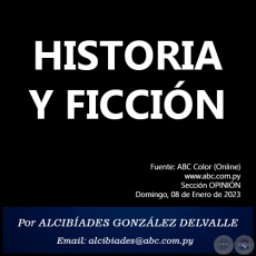 HISTORIA Y FICCIÓN - Por ALCIBÍADES GONZÁLEZ DELVALLE - Domingo, 08 de Enero de 2023